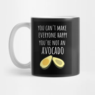 You Can't Make Everyone Happy You're Not An Avocado Mug